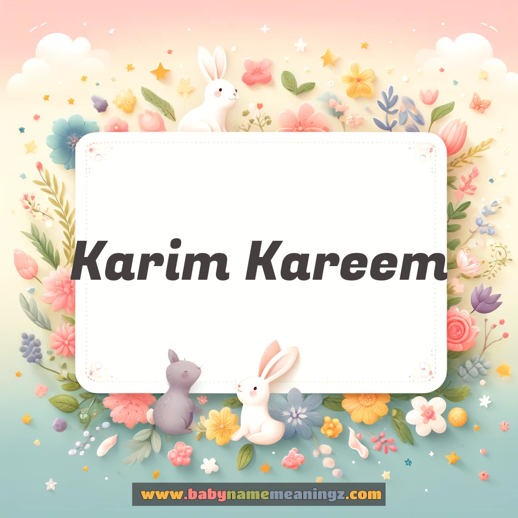 Karim Kareem Name Meaning & Karim Kareem Origin, Lucky Number, Gender, Pronounce